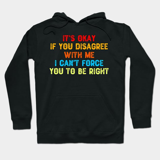 It's Okay If You Disagree With Me Hoodie by Yyoussef101